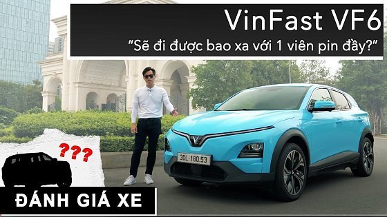 Video: VinFast VF6 sẽ đi được bao xa với 1 viên pin đầy? |XEHAY.VN|