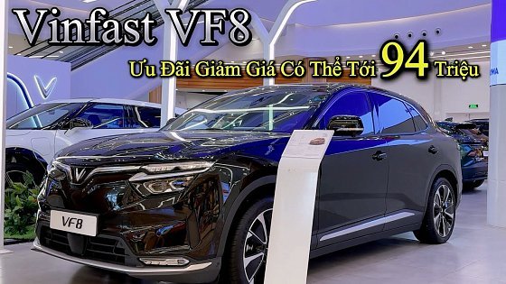 Video: Vinfast VF8 2024 Giá Lăn Bánh Tháng 8. Giá Xe Điện VF8 Mới Nhất Giảm Tới 94 Triệu