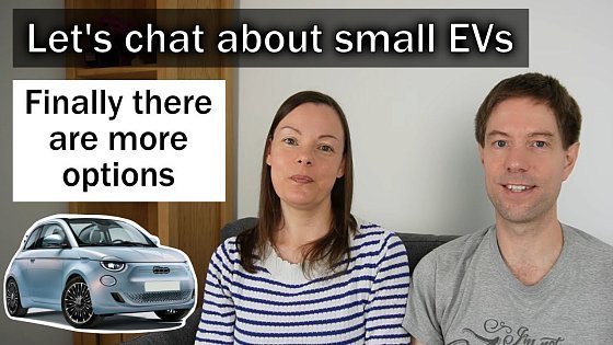 Video: Let's chat about small EVs - finally there are more options