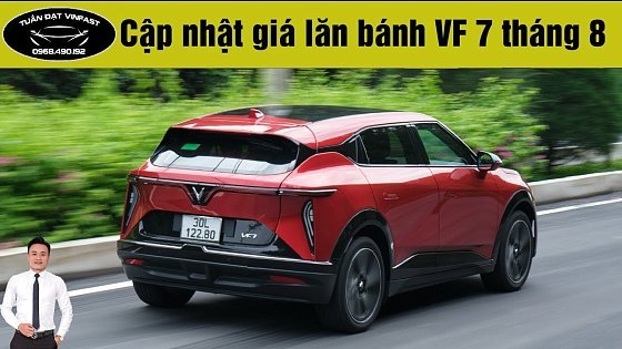 Video: Cập nhật giá xe VF 7 tháng 8/2024 - Giá xe VF 7 mới nhất | Tuấn Đạt VinFast