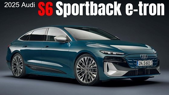 Video: 2025 Audi S6 Sportback e-tron Revealed