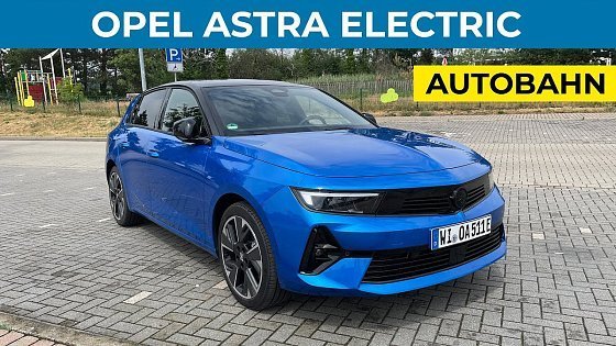 Video: Opel Astra Electric (2023) - Autobahn TOP SPEED + Walkaround