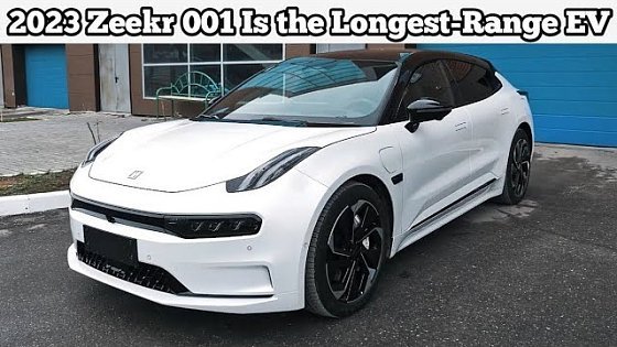 Video: 2023 Zeekr 001 Is the Longest-Range EV