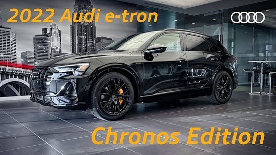 Video: The Best Looking, Most Luxurious EV on the Market!: 2022 Audi e-tron quattro Chronos Edition