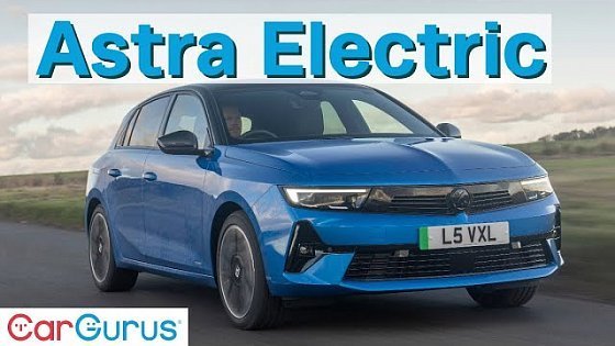 Video: New Vauxhall Astra Electric Review: Good enough?