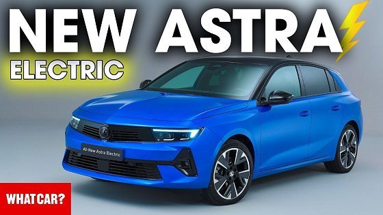 Video: NEW Vauxhall Astra Electric revealed! | What Car?