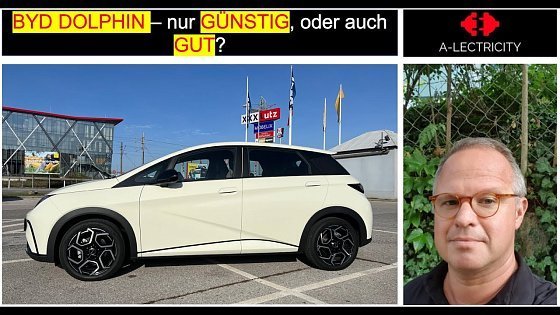 Video: BYD DOLPHIN - nur GÜNSTIG, oder auch GUT?