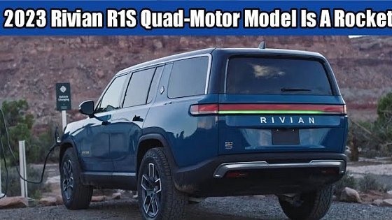 Video: 2023 Rivian R1S Quad-Motor Model Is A Rocket