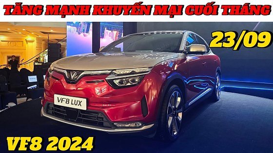 Video: ✅ Vinfast VF8 2024 bất ngờ tăng mạnh khuyến mại 23/09| Giá lăn bánh chi tiết 03 phiên bản