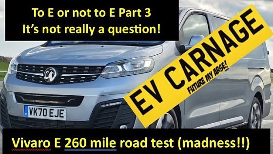 Video: EV Carnage To E or Not to E Vivaro E 260 mile road test madness!!