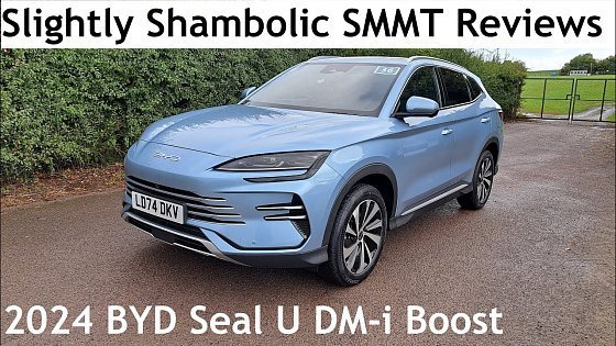 Video: Slightly Shambolic SMMT Reviews: 2024 BYD Seal U 1.5 DM-i Boost PHEV - Lloyd Vehicle Consulting