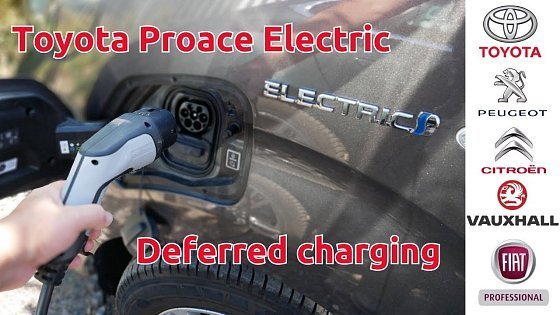 Video: Delayed charging explained in a Toyota Proace Electric van (UK spec) &amp; Stellantis clones