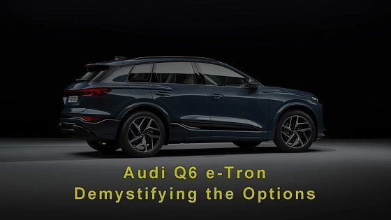 Video: Audi Q6 e-Tron: Demystifying the Options