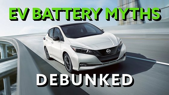 Video: Electric Vehicle Myths Debunked - Nissan LEAF Battery Lifespan