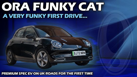 Video: First drive of the New Ora Funky Cat (GWM Ora 03) in the UK - It's oh so funky!!