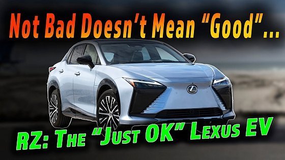 Video: The 2024 Lexus RZ Is Solidly &quot;OK&quot; But Is That A Reason To Buy It?