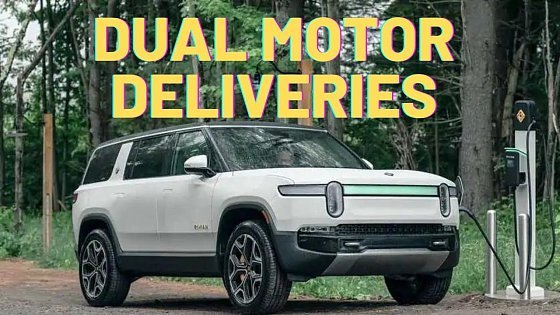 Video: Rivian is Delivering Dual Motor Variants