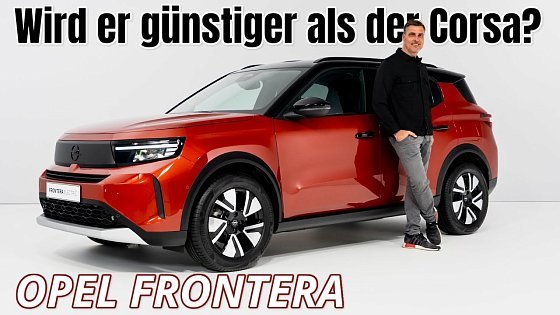 Video: Opel Frontera: Größer als der Astra, günstiger als der Corsa? Erster Check | Sitzprobe | Preis