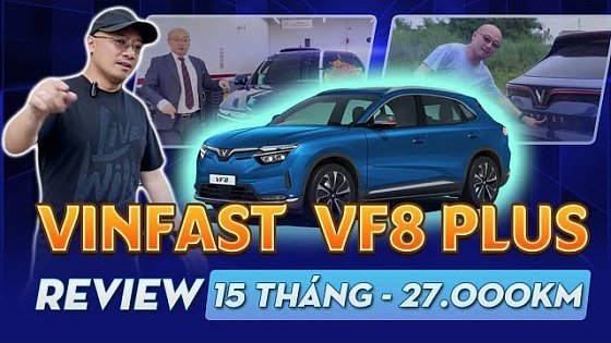 Video: VinFast VF8 Plus - Review sau 15 tháng - 27.000km